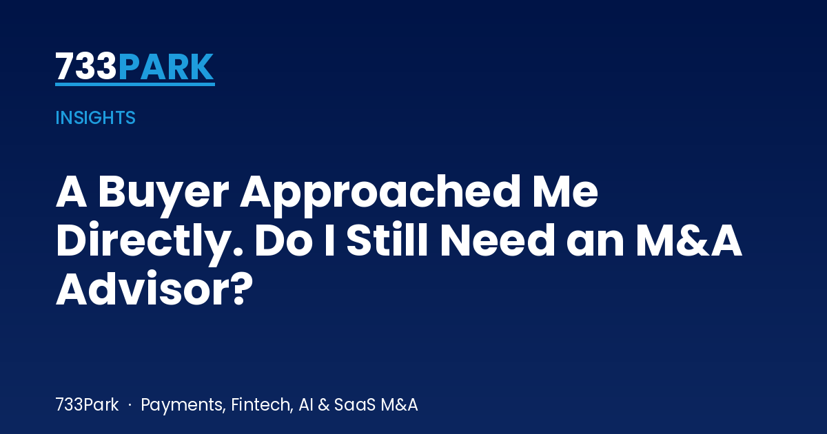 A Buyer Approached Me Directly. Do I Still Need an M&A Advisor? | 733Park insights