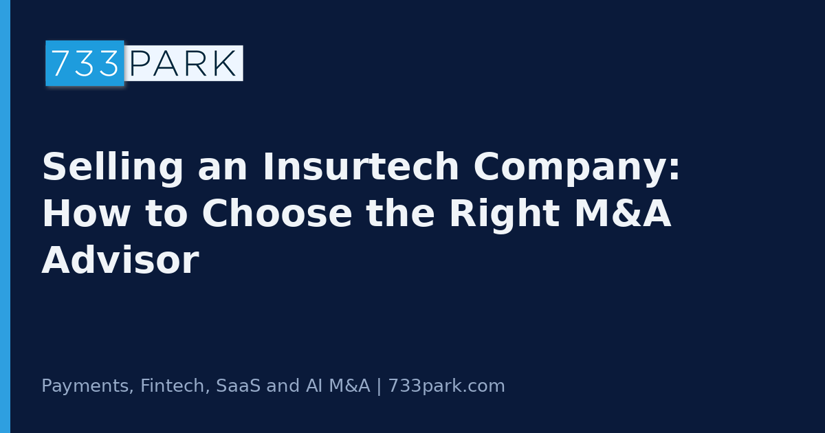 Selling an Insurtech Company: How to Choose the Right M&A Advisor — 733Park insights