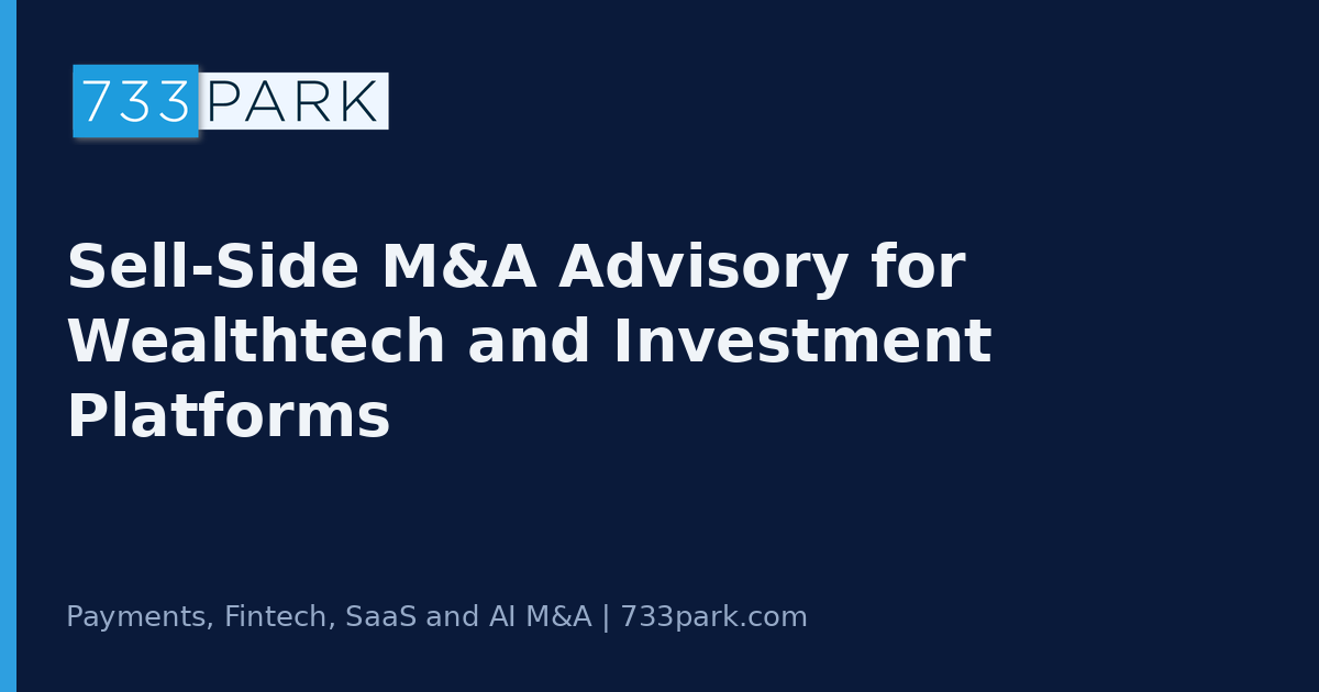 Sell-Side M&A Advisory for Wealthtech and Investment Platforms — 733Park insights