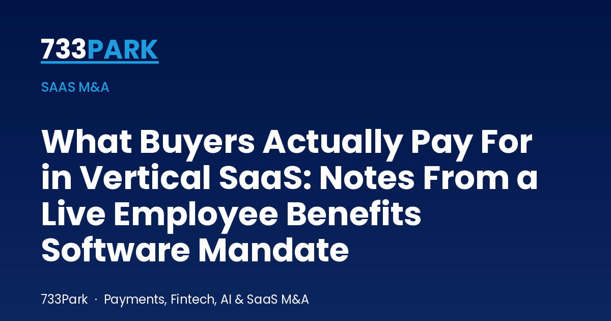 What Buyers Actually Pay For in Vertical SaaS: Notes From a Live Employee Benefits Software Mandate — 733Park insights
