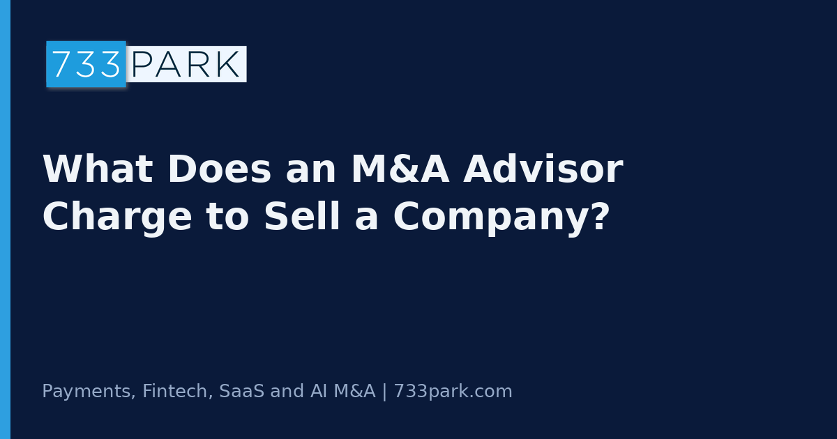 What Does an M&A Advisor Charge to Sell a Company? — 733Park insights